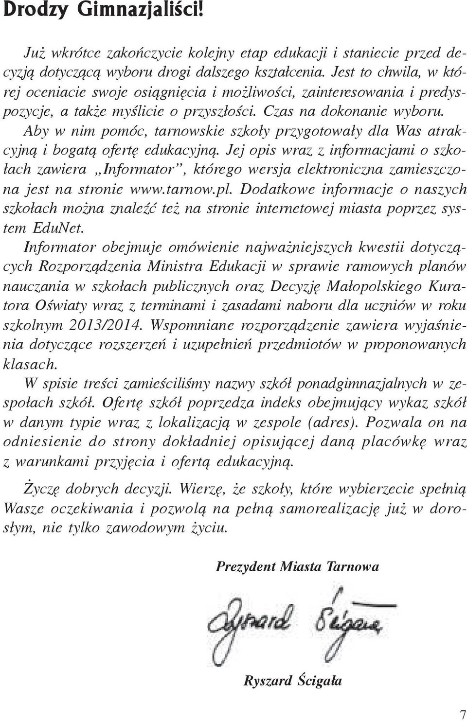 Aby w nim pomóc, tarnowskie szko³y przygotowa³y dla Was atrakcyjn¹ i bogat¹ ofertê edukacyjn¹.