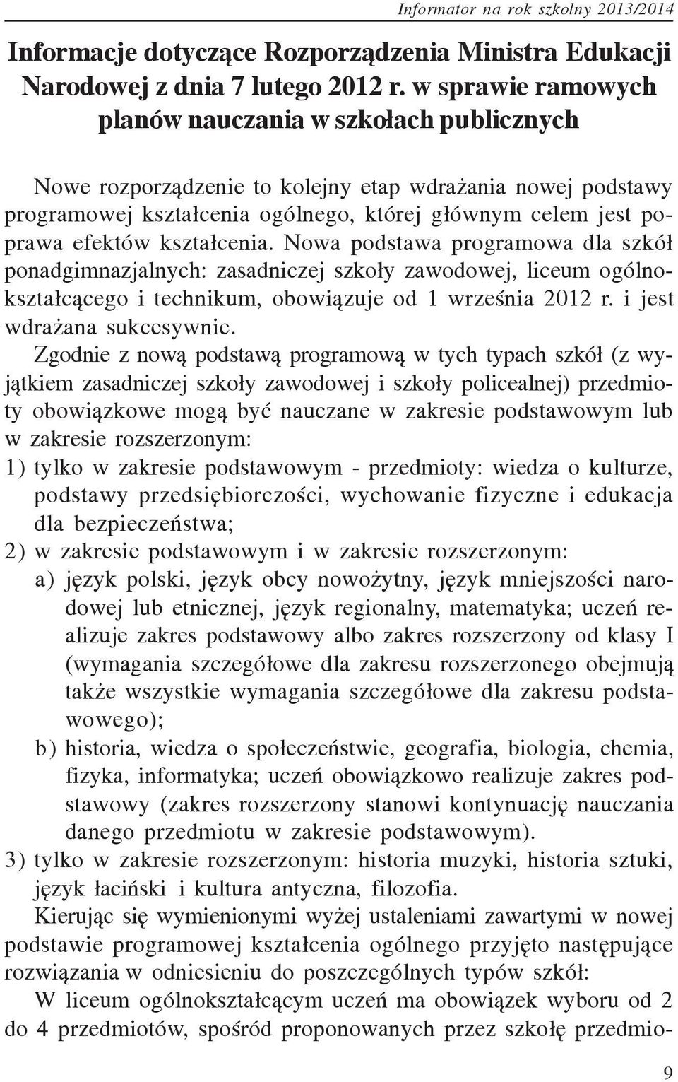 kszta³cenia. Nowa podstawa programowa dla szkó³ ponadgimnazjalnych: zasadniczej szko³y zawodowej, liceum ogólnokszta³c¹cego i technikum, obowi¹zuje od 1 wrzeœnia 2012 r. i jest wdra ana sukcesywnie.