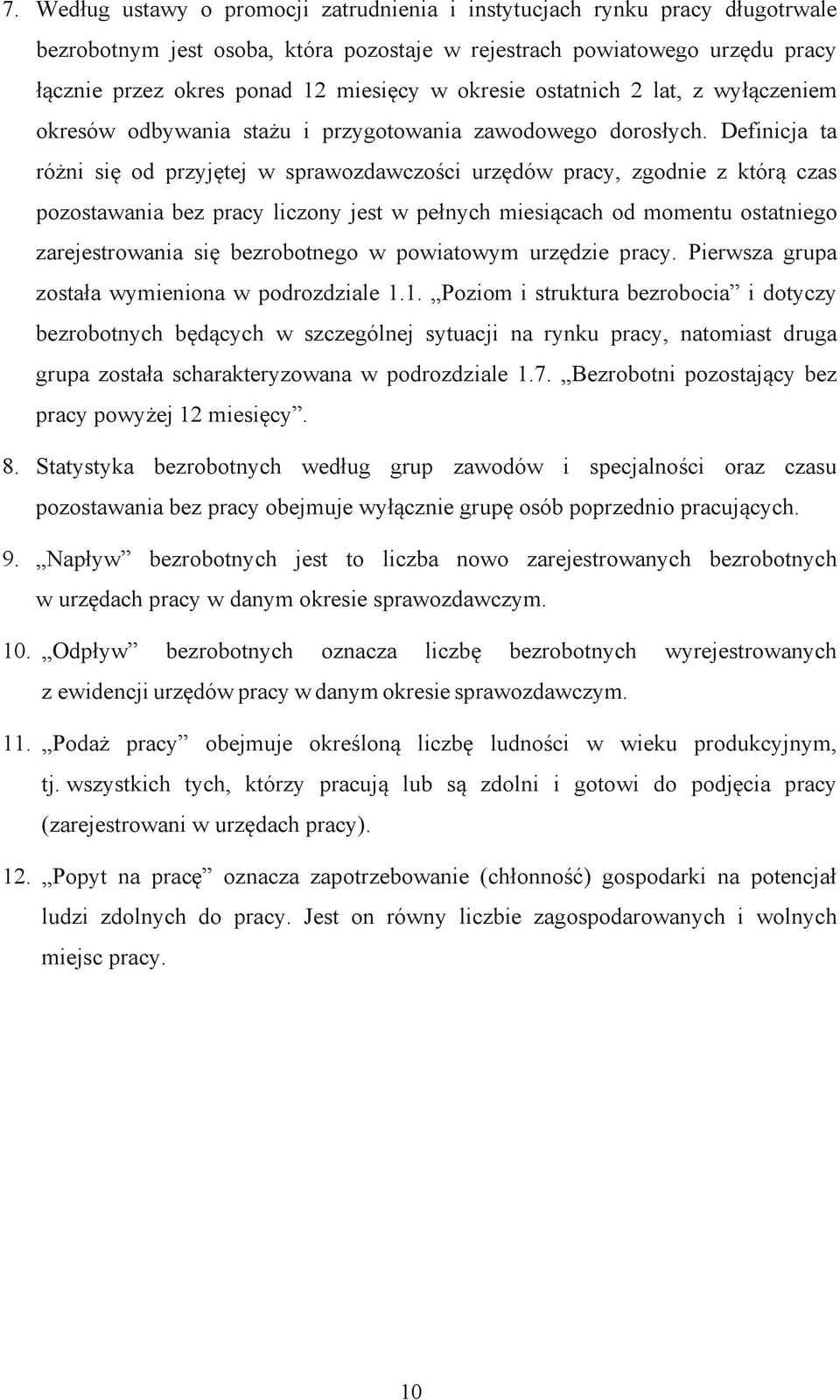 Definicja ta różni się od przyjętej w sprawozdawczości urzędów pracy, zgodnie z którą czas pozostawania bez pracy liczony jest w pełnych miesiącach od momentu ostatniego zarejestrowania się