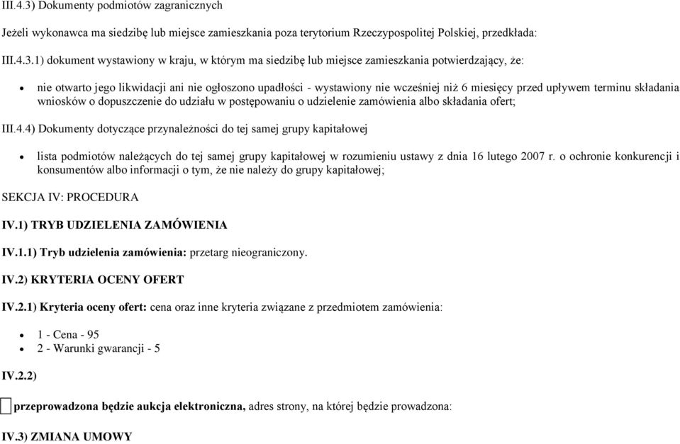 1) dokument wystawiony w kraju, w którym ma siedzibę lub miejsce zamieszkania potwierdzający, że: nie otwarto jego likwidacji ani nie ogłoszono upadłości - wystawiony nie wcześniej niż 6 miesięcy