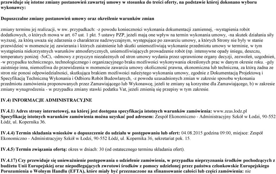 5 ustawy PZP, jeżeli mają one wpływ na termin wykonania umowy, -na skutek działania siły wyższej, za którą uważa się zdarzenia o charakterze nadzwyczajnym, występujące po zawarciu umowy, a których