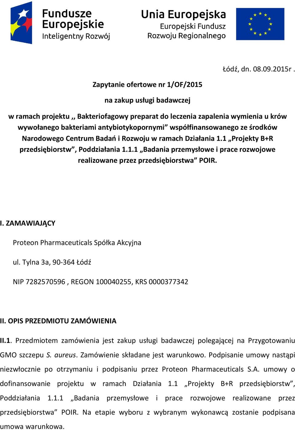 ze środków Narodowego Centrum Badań i Rozwoju w ramach Działania 1.1 Projekty B+R przedsiębiorstw, Poddziałania 1.1.1 Badania przemysłowe i prace rozwojowe realizowane przez przedsiębiorstwa POIR. I.
