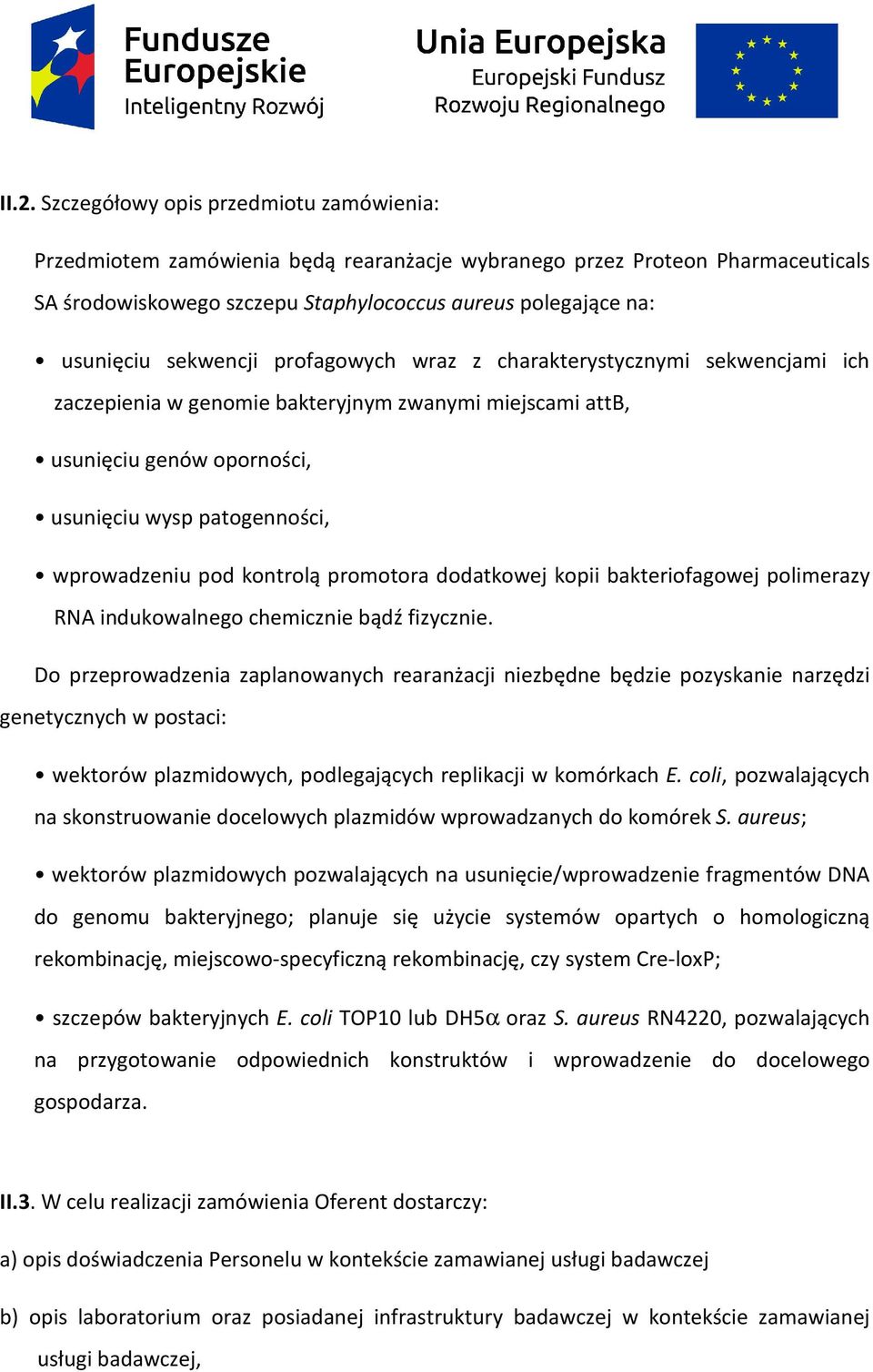 kontrolą promotora dodatkowej kopii bakteriofagowej polimerazy RNA indukowalnego chemicznie bądź fizycznie.