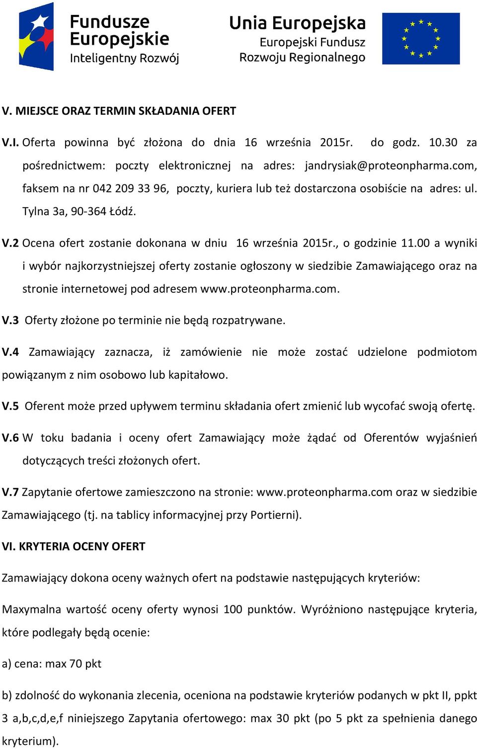 00 a wyniki i wybór najkorzystniejszej oferty zostanie ogłoszony w siedzibie Zamawiającego oraz na stronie internetowej pod adresem www.proteonpharma.com. V.