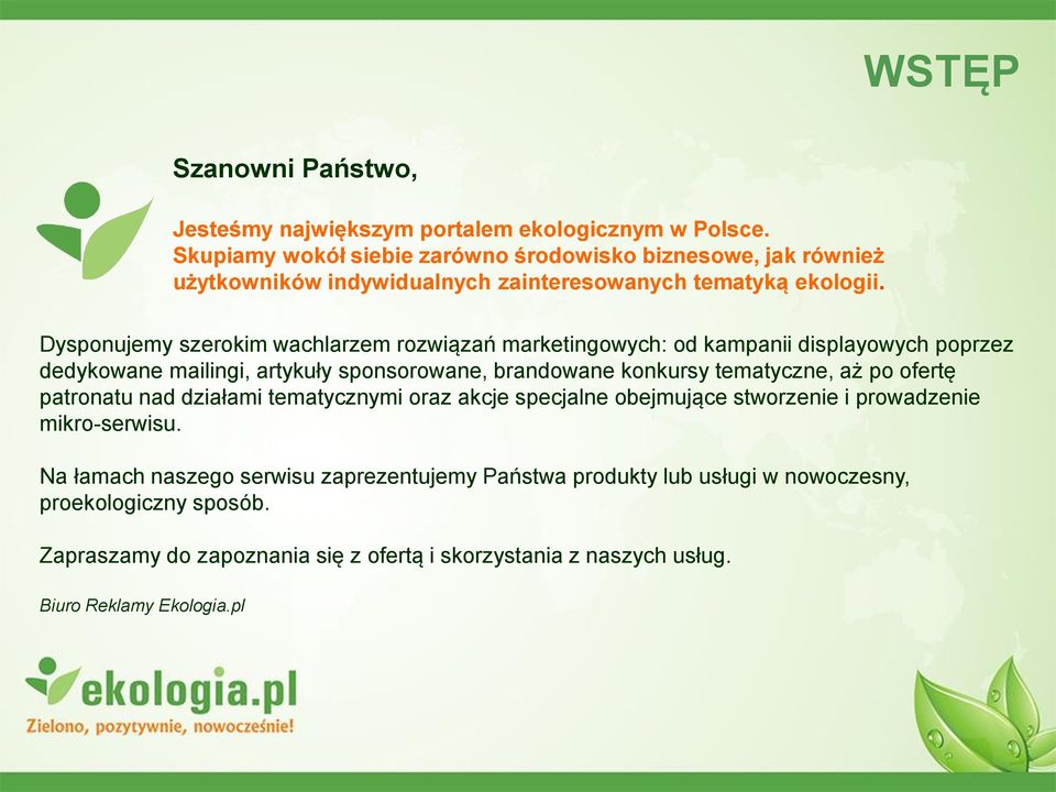 Dysponujemy szerokim wachlarzem rozwiązań marketingowych: od kampanii displayowych poprzez dedykowane mailingi, artykuły sponsorowane, brandowane konkursy tematyczne, aż po