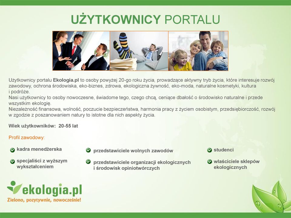 kultura i podróże. Nasi użytkownicy to osoby nowoczesne, świadome tego, czego chcą, ceniące dbałość o środowisko naturalne i przede wszystkim ekologię.