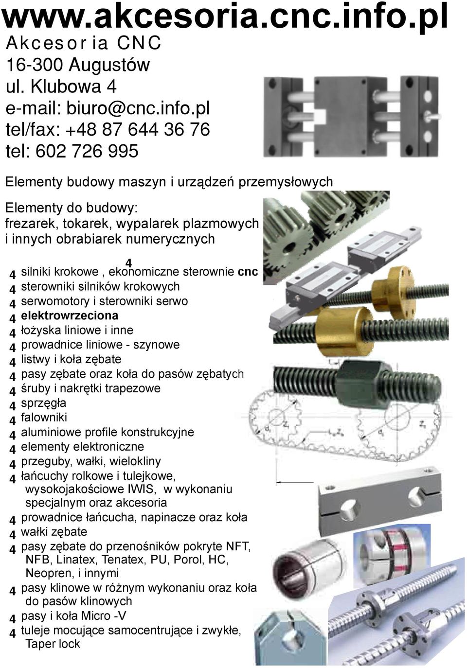 cnc 4sterowniki silników krokowych 4serwomotory isterowniki serwo 4elektrowrzeciona 4łożyska liniowe iinne 4prowadnice liniowe -szynowe 4listwy ikoła zębate 4pasy zębate oraz koła do pasów zębatych