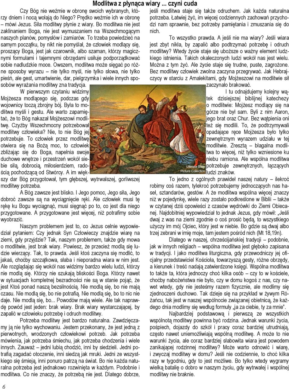To trzeba powiedzieć na samym początku, by nikt nie pomyślał, że człowiek modlący się, proszący Boga, jest jak czarownik, albo szaman, którzy magicznymi formułami i tajemnymi obrzędami usiłuje