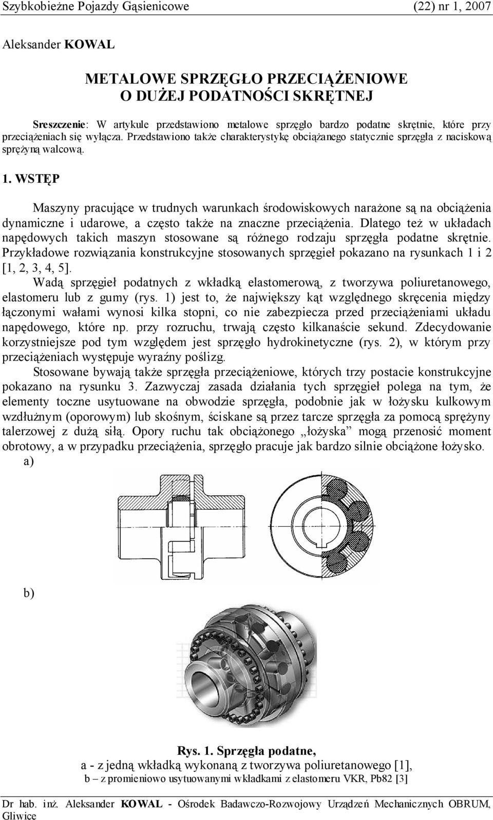 WSTĘP Maszyny pracujące w trudnych warunkach środowiskowych narażone są na obciążenia dynamiczne i udarowe, a często także na znaczne przeciążenia.