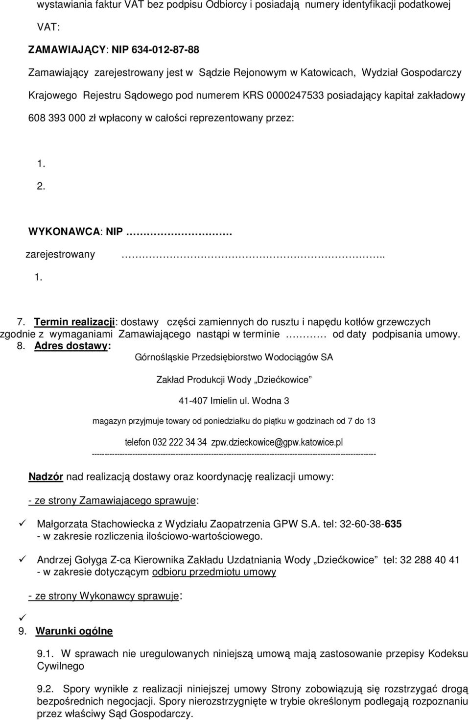 Termin realizacji: dostawy części zamiennych do rusztu i napędu kotłów grzewczych zgodnie z wymaganiami Zamawiającego nastąpi w terminie od daty podpisania umowy. 8.