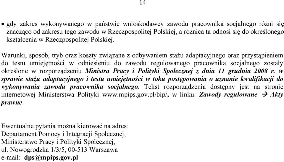 Warunki, sposób, tryb oraz koszty związane z odbywaniem stażu adaptacyjnego oraz przystąpieniem do testu umiejętności w odniesieniu do zawodu regulowanego pracownika socjalnego zostały określone w