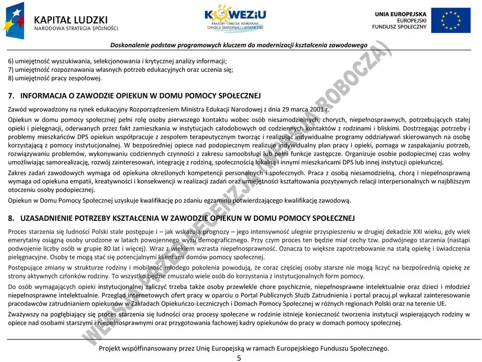 INFORMAJA O ZAWODZIE OIEKUN W DOMU OMOY SOŁEZNEJ Zawód wprowadzony na rynek edukacyjny Rozporządzeniem Ministra Edukacji Narodowej z dnia 29 marca 2001 r.