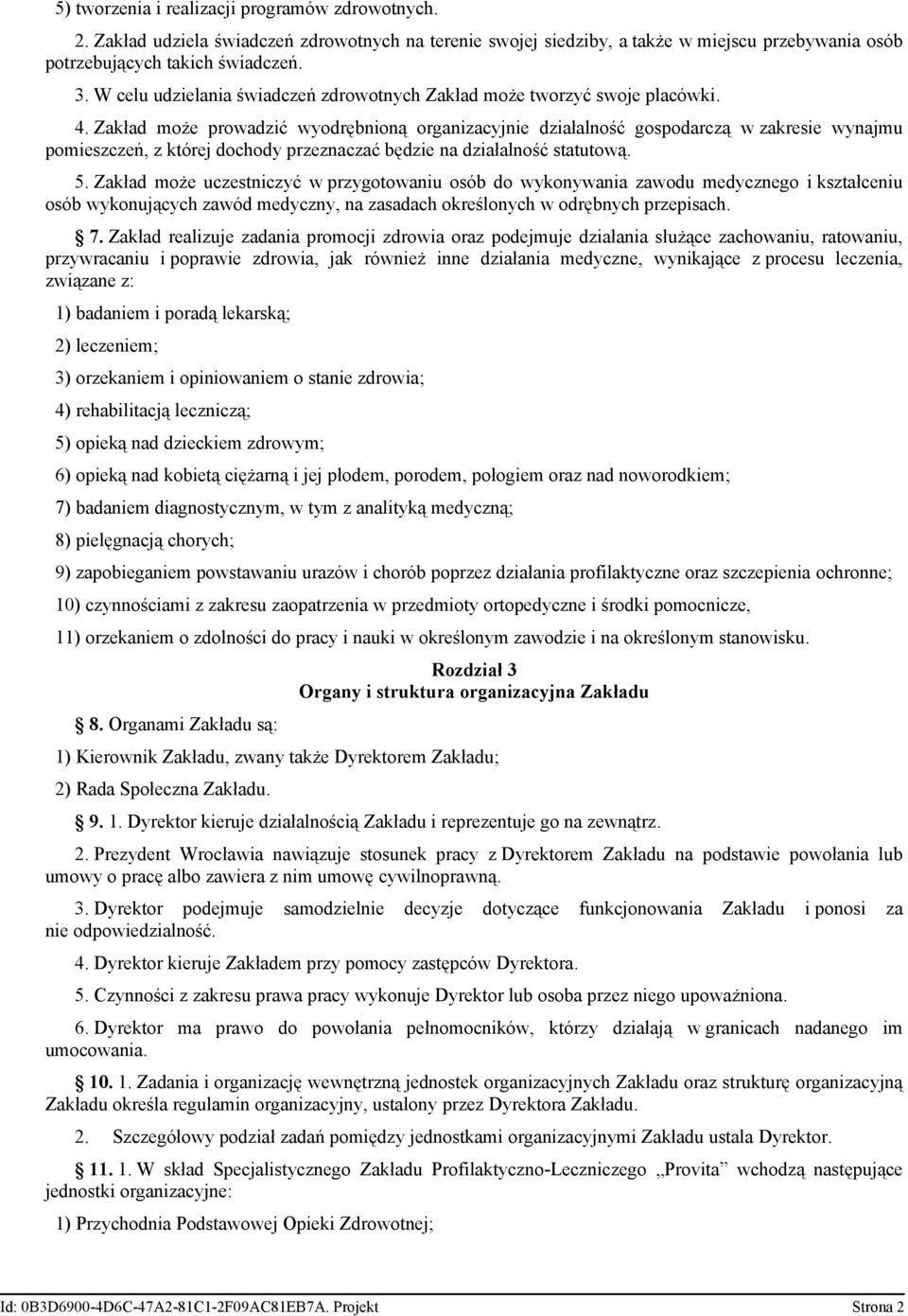 Zakład może prowadzić wyodrębnioną organizacyjnie działalność gospodarczą w zakresie wynajmu pomieszczeń, z której dochody przeznaczać będzie na działalność statutową. 5.