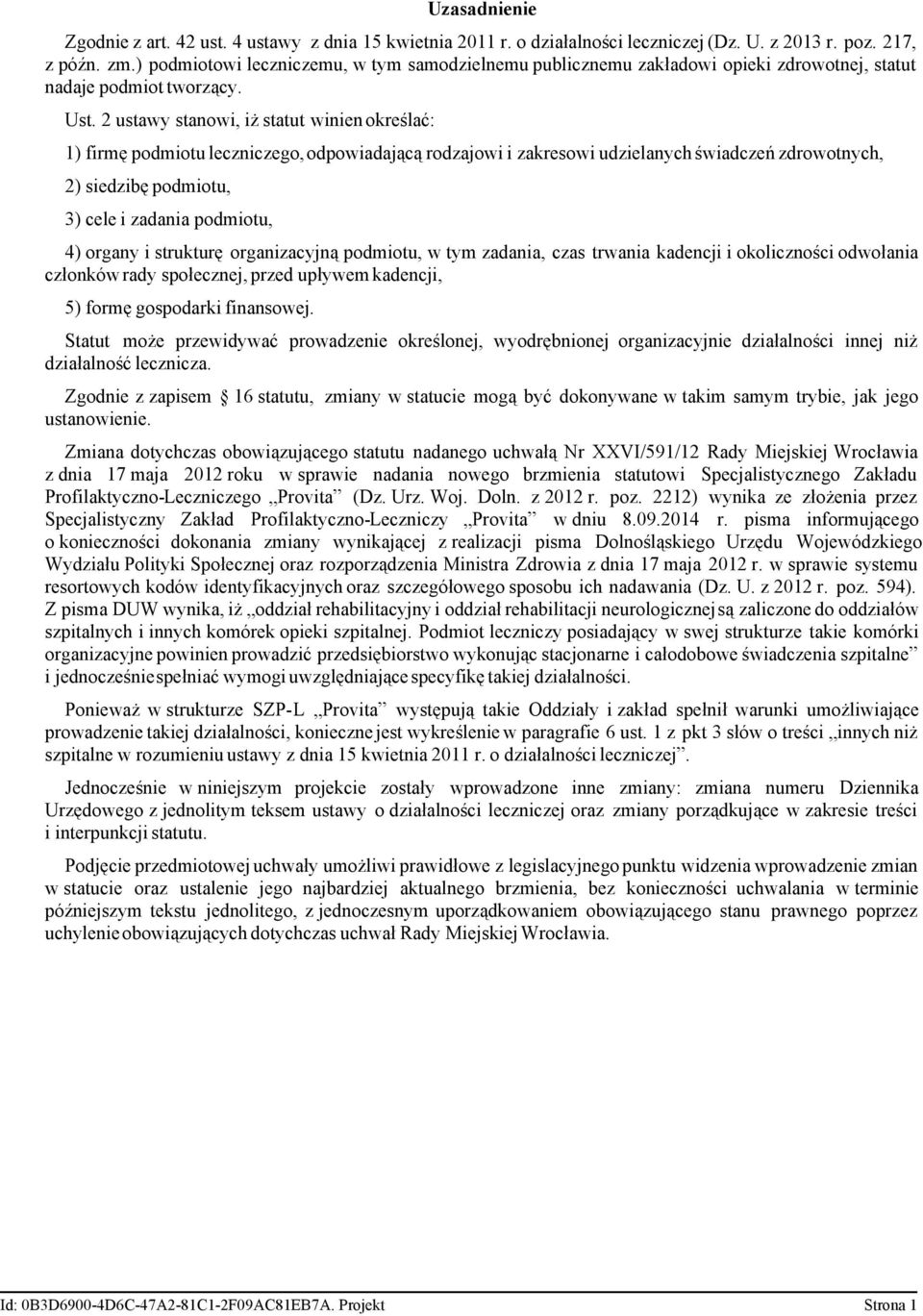 2 ustawy stanowi, iż statut winien określać: 1) firmę podmiotu leczniczego, odpowiadającą rodzajowi i zakresowi udzielanych świadczeń zdrowotnych, 2) siedzibę podmiotu, 3) cele i zadania podmiotu, 4)