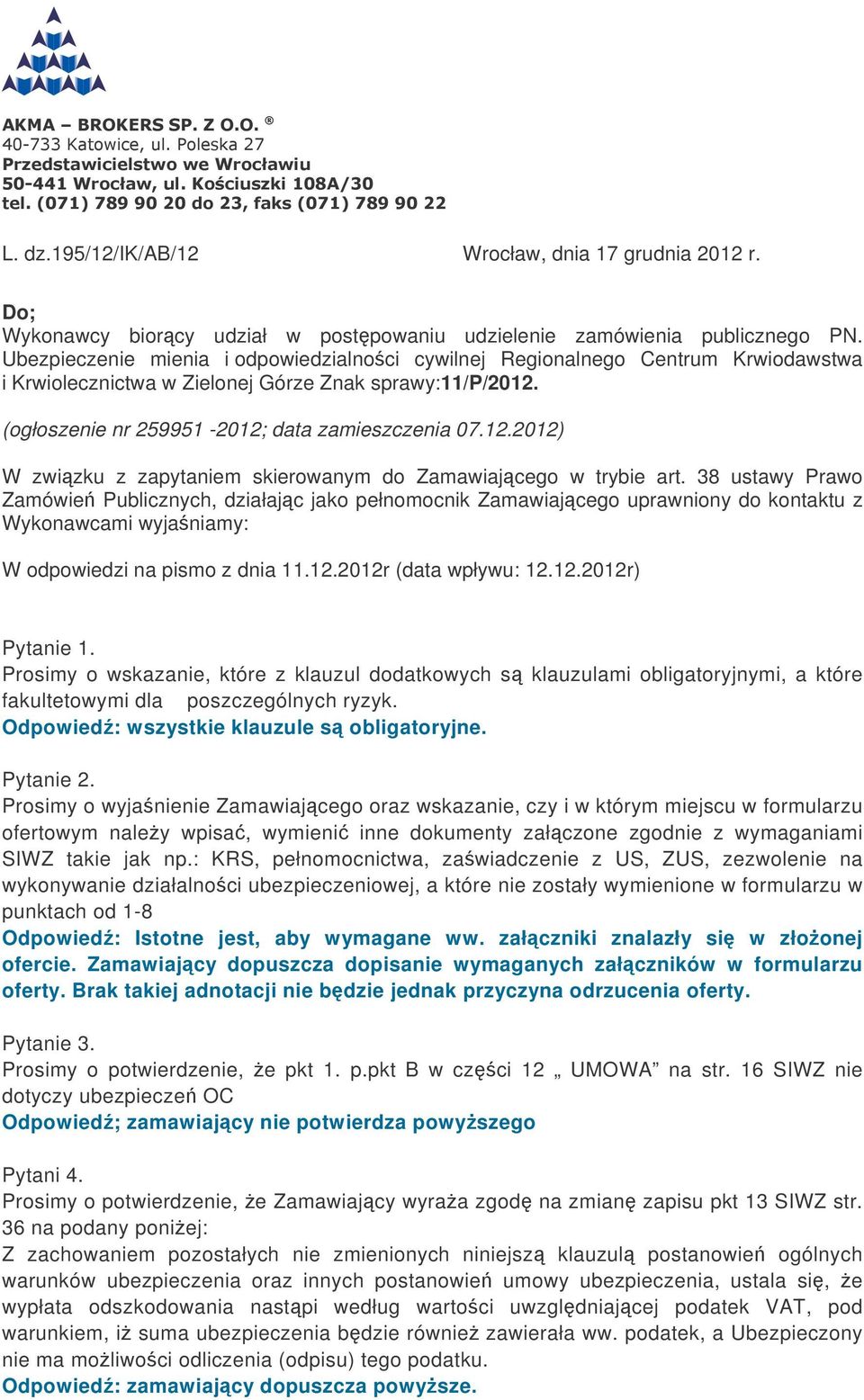 (ogłoszenie nr 259951-2012; data zamieszczenia 07.12.2012) W zwizku z zapytaniem skierowanym do Zamawiajcego w trybie art.