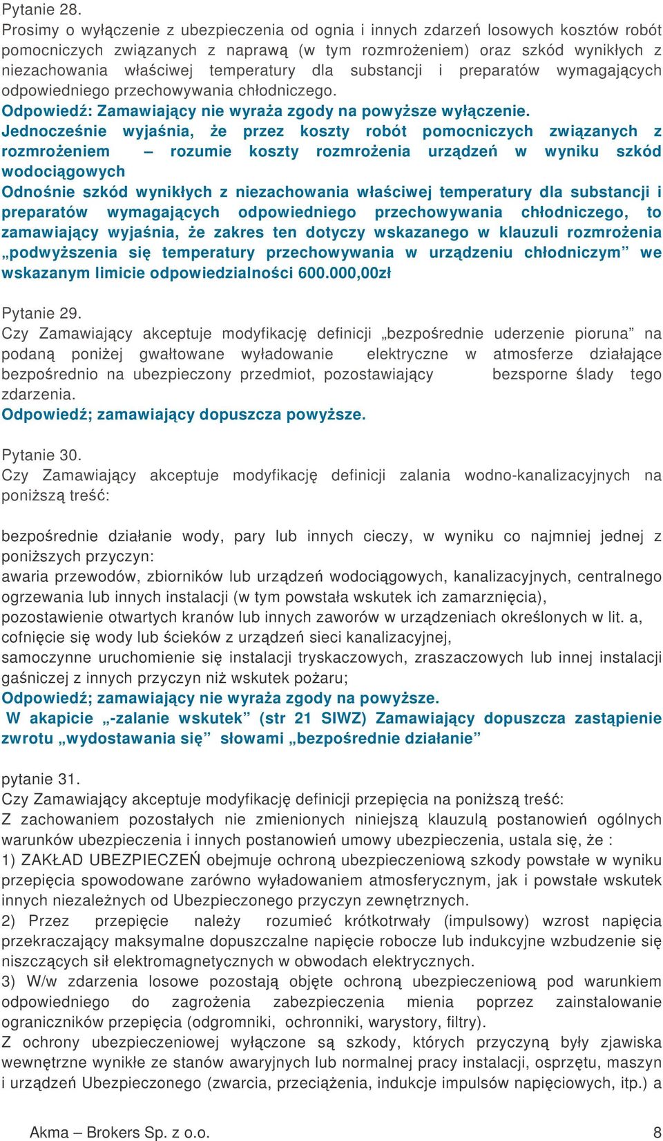 substancji i preparatów wymagajcych odpowiedniego przechowywania chłodniczego. Odpowied: Zamawiajcy nie wyraa zgody na powysze wyłczenie.