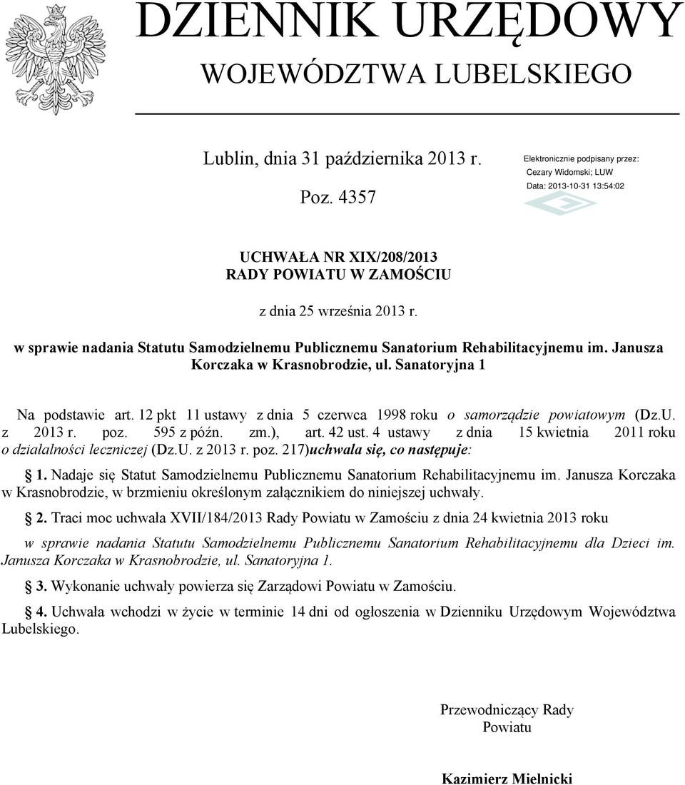 12 pkt 11 ustawy z dnia 5 czerwca 1998 roku o samorządzie powiatowym (Dz.U. z 2013 r. poz. 595 z późn. zm.), art. 42 ust. 4 ustawy z dnia 15 kwietnia 2011 roku o działalności leczniczej (Dz.U. z 2013 r. poz. 217)uchwala się, co następuje: 1.