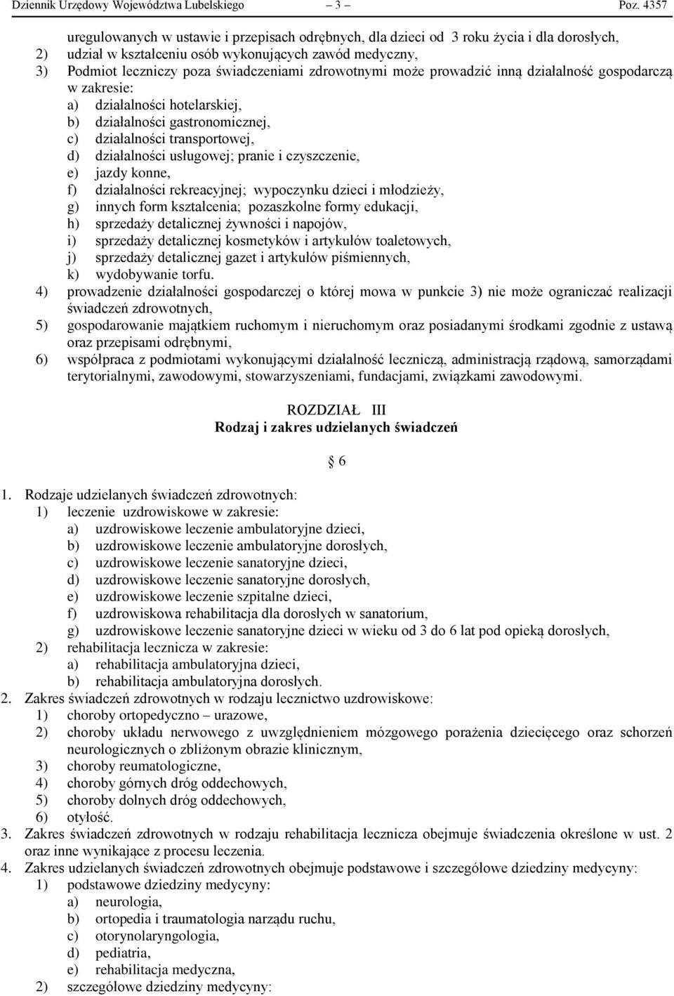 może prowadzić inną działalność gospodarczą w zakresie: a) działalności hotelarskiej, b) działalności gastronomicznej, c) działalności transportowej, d) działalności usługowej; pranie i czyszczenie,