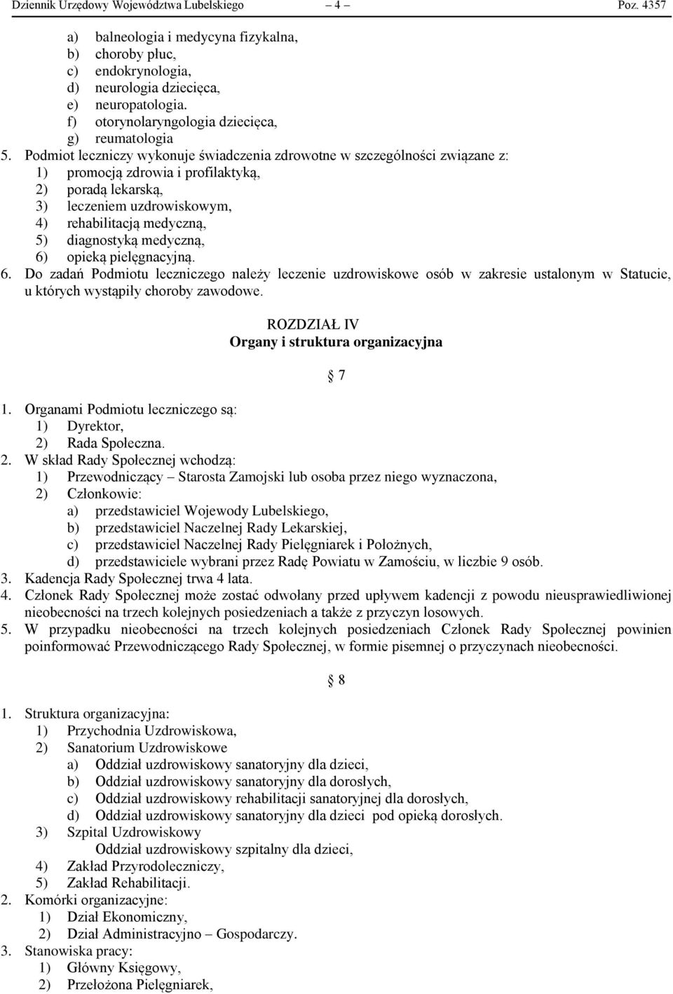 Podmiot leczniczy wykonuje świadczenia zdrowotne w szczególności związane z: 1) promocją zdrowia i profilaktyką, 2) poradą lekarską, 3) leczeniem uzdrowiskowym, 4) rehabilitacją medyczną, 5)