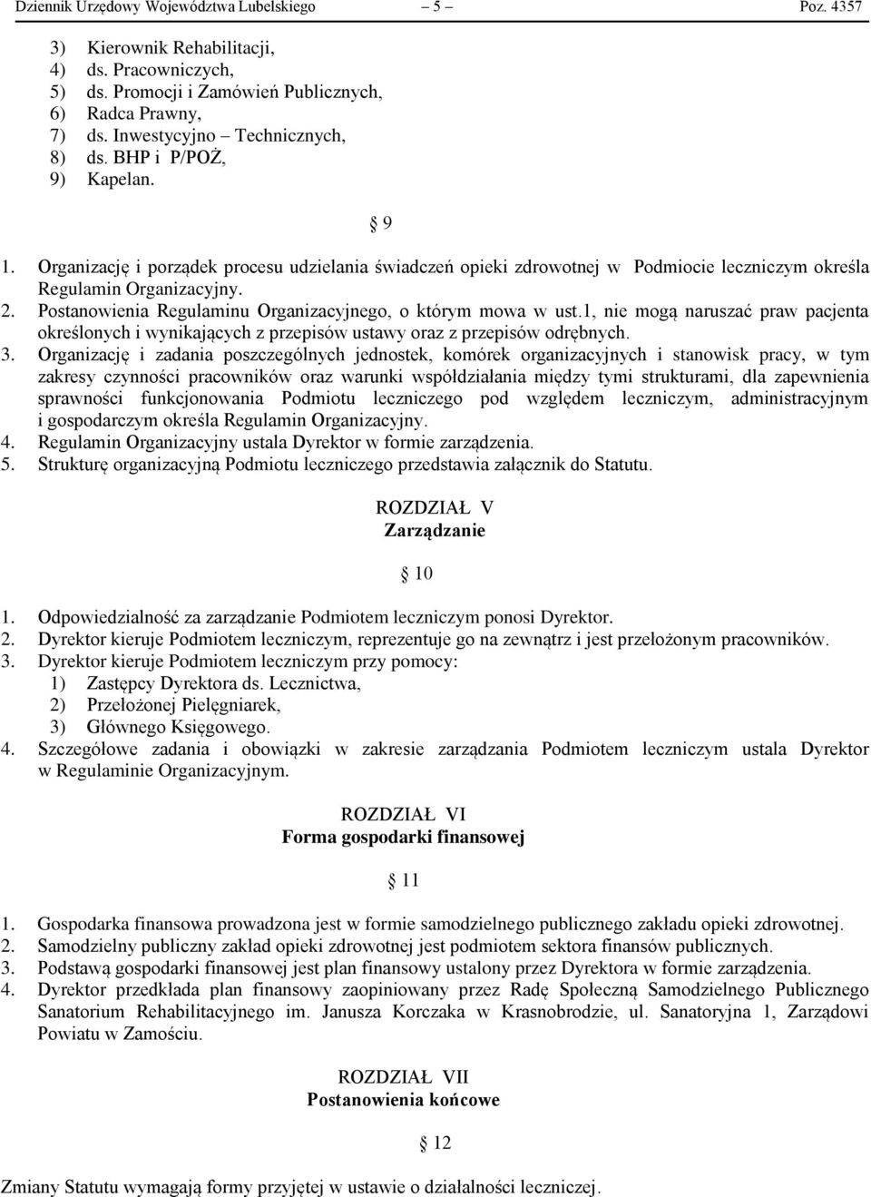 Postanowienia Regulaminu Organizacyjnego, o którym mowa w ust.1, nie mogą naruszać praw pacjenta określonych i wynikających z przepisów ustawy oraz z przepisów odrębnych. 3.