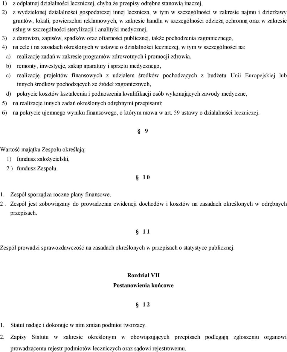 oraz ofiarności publicznej, także pochodzenia zagranicznego, 4) na cele i na zasadach określonych w ustawie o działalności leczniczej, w tym w szczególności na: a) realizację zadań w zakresie