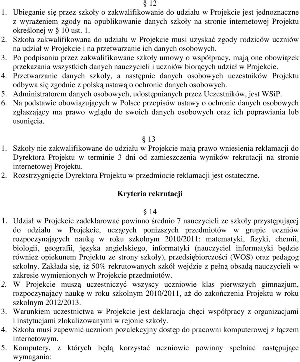 Po podpisaniu przez zakwalifikowane szkoły umowy o współpracy, mają one obowiązek przekazania wszystkich danych nauczycieli i uczniów biorących udział w Projekcie. 4.