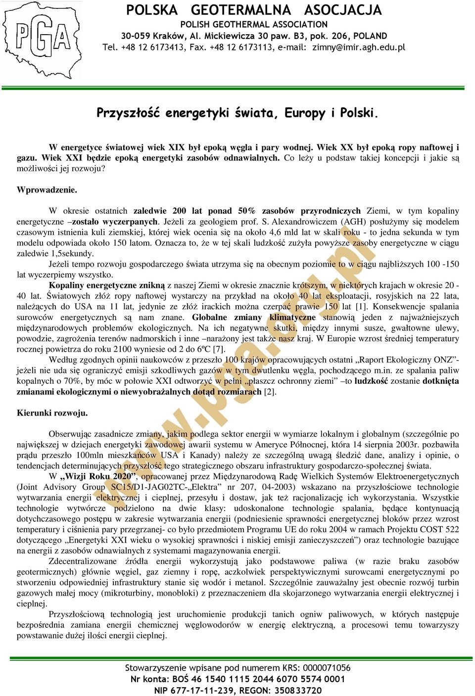 W okresie ostatnich zaledwie 200 lat ponad 50% zasobów przyrodniczych Ziemi, w tym kopaliny energetyczne zostało wyczerpanych. JeŜeli za geologiem prof. S.