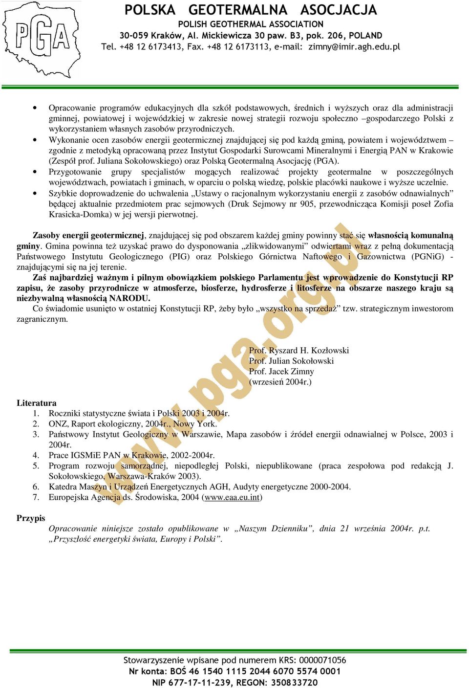 Wykonanie ocen zasobów energii geotermicznej znajdującej się pod kaŝdą gminą, powiatem i województwem zgodnie z metodyką opracowaną przez Instytut Gospodarki Surowcami Mineralnymi i Energią PAN w