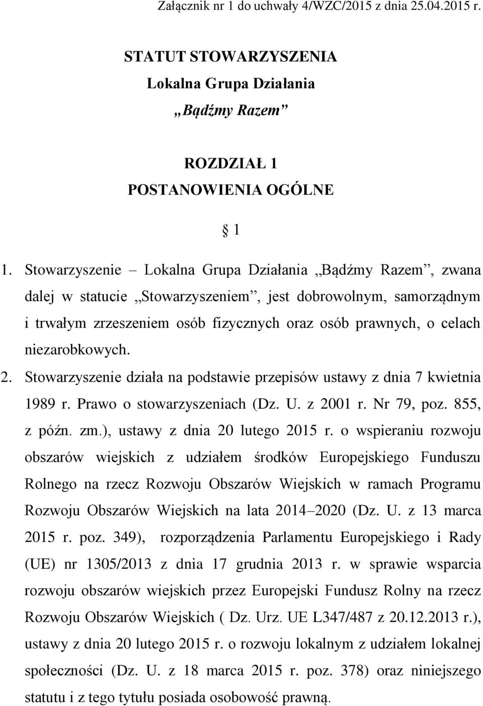 niezarobkowych. 2. Stowarzyszenie działa na podstawie przepisów ustawy z dnia 7 kwietnia 1989 r. Prawo o stowarzyszeniach (Dz. U. z 2001 r. Nr 79, poz. 855, z późn. zm.