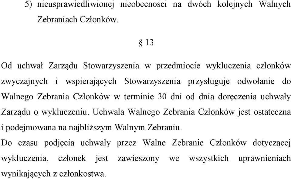 Walnego Zebrania Członków w terminie 30 dni od dnia doręczenia uchwały Zarządu o wykluczeniu.