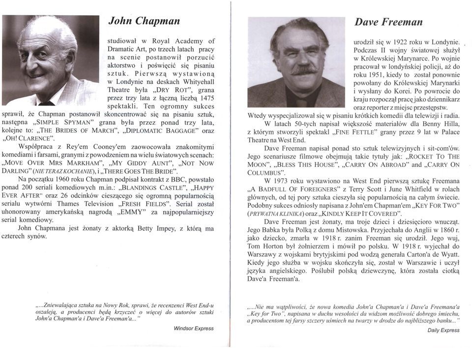 Ten ogromny sukces sprawił, że Chapman postanowił skoncentrować się na pisaniu sztuk, następna SIMPLE SPYMAN" grana była przez ponad trzy lata, kolejne to: THE BRIDES OF MARCH", DIPLOMATIC BAGGAGE"