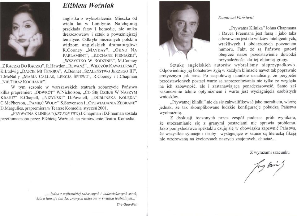 Hawdon REWANŻ", WIECZÓR KAWALERSKI", K.Ludwig DAJCIE MI TENORA'', A.Bennet SZALEŃSTWO JERZEGO Ili", T.McNally MARIA CALLAS, LEKCJA ŚPIEWU'', R.Cooney i I.Chapman NIE TERAZ KOCHANIE".