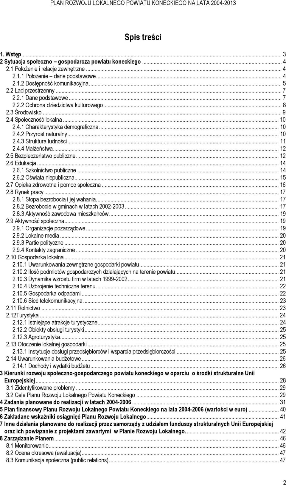 .. 10 2.4.3 Struktura ludności... 11 2.4.4 MałŜeństwa... 12 2.5 Bezpieczeństwo publiczne... 12 2.6 Edukacja... 14 2.6.1 Szkolnictwo publiczne... 14 2.6.2 Oświata niepubliczna... 15 2.