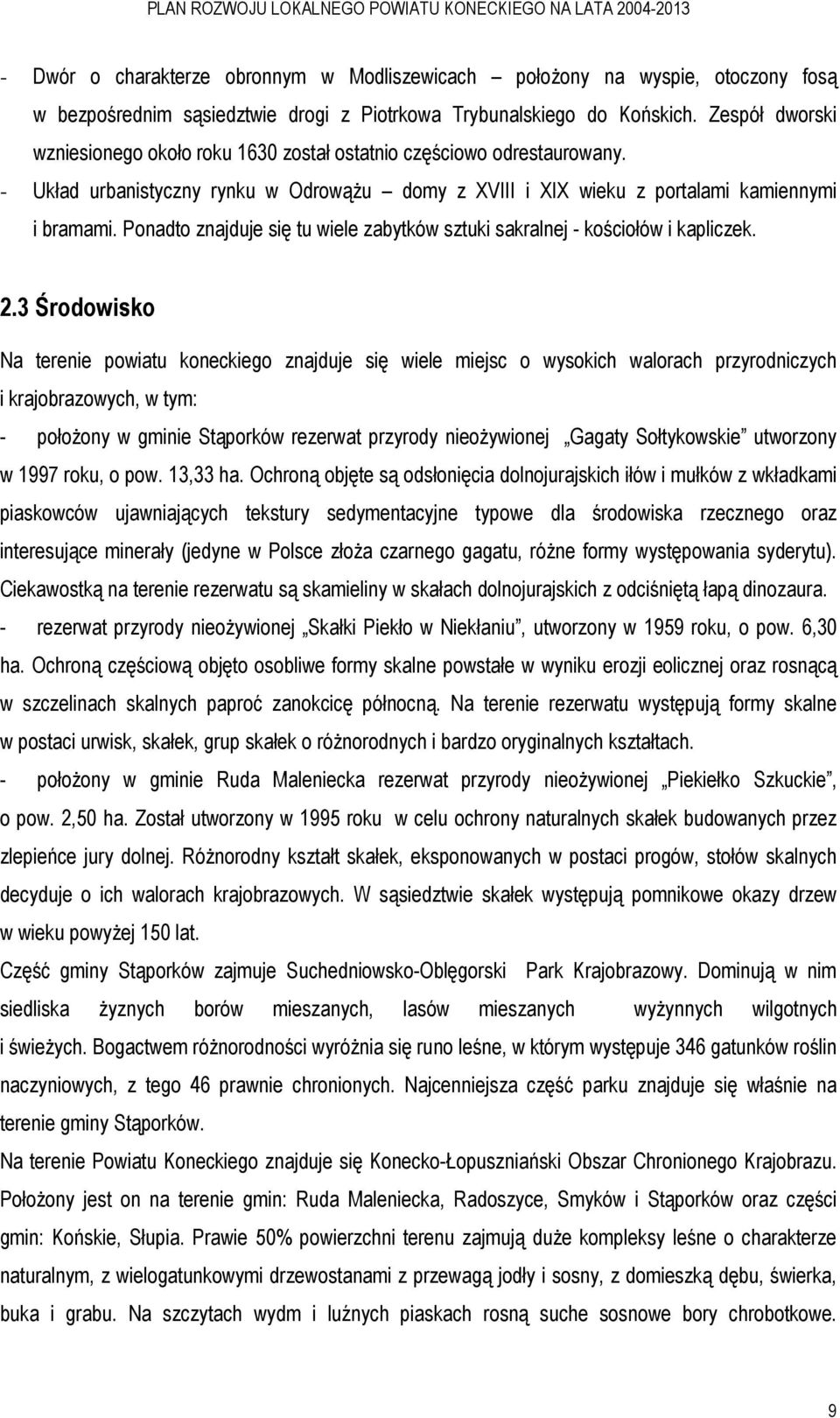 Ponadto znajduje się tu wiele zabytków sztuki sakralnej - kościołów i kapliczek. 2.