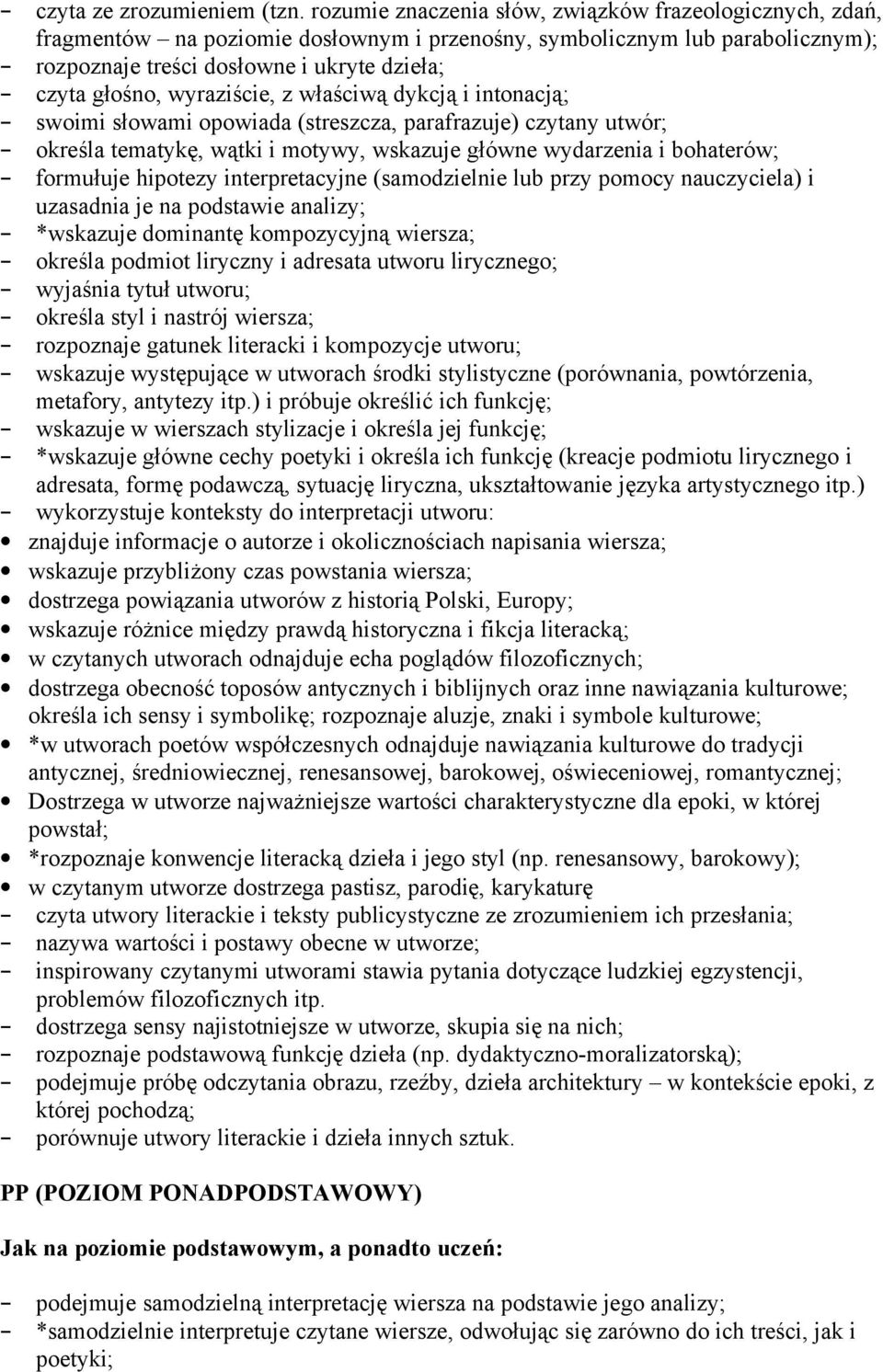 wyraziście, z właściwą dykcją i intonacją; swoimi słowami opowiada (streszcza, parafrazuje) czytany utwór; określa tematykę, wątki i motywy, wskazuje główne wydarzenia i bohaterów; formułuje hipotezy