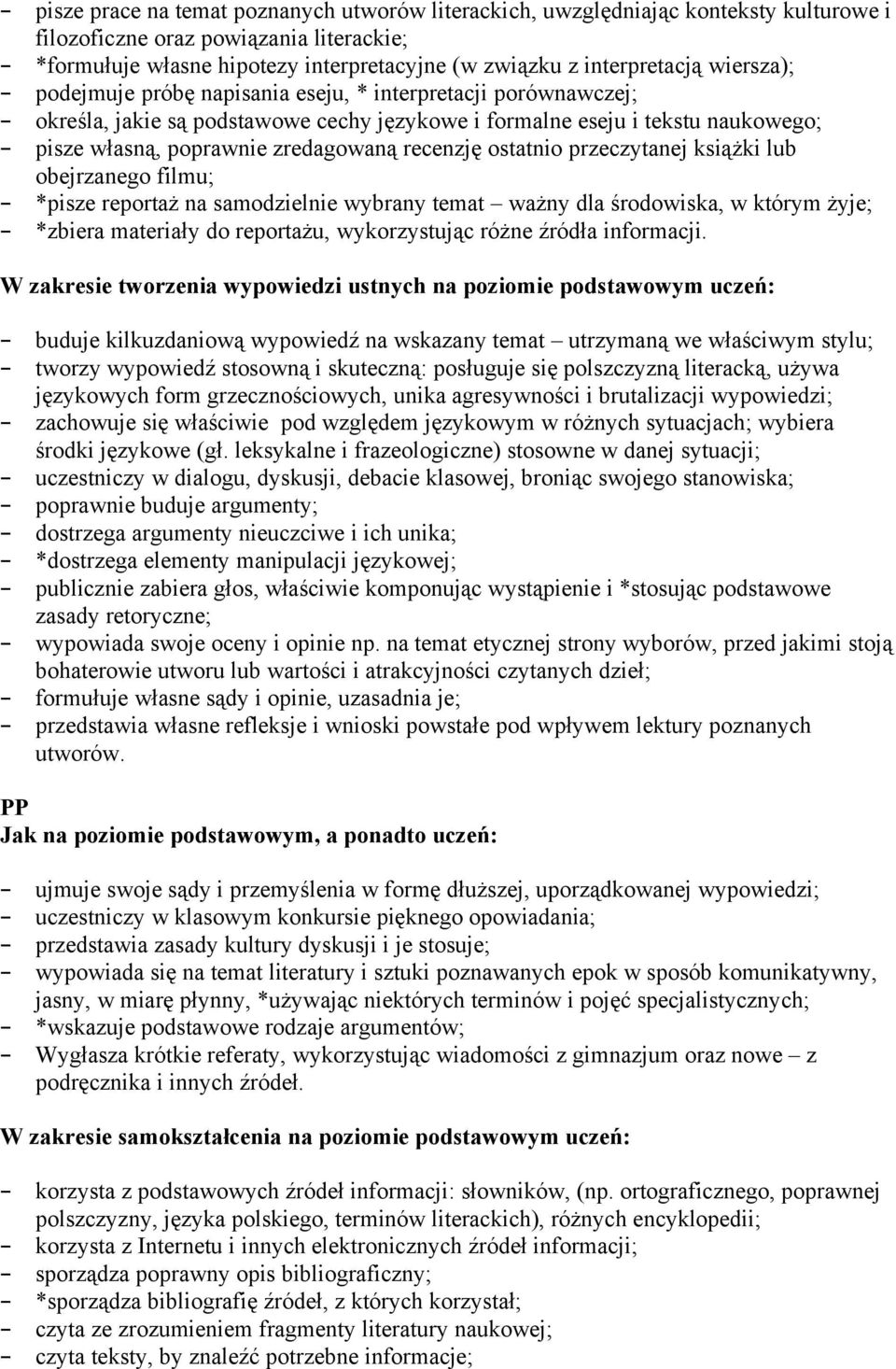 ostatnio przeczytanej książki lub obejrzanego filmu; *pisze reportaż na samodzielnie wybrany temat ważny dla środowiska, w którym żyje; *zbiera materiały do reportażu, wykorzystując różne źródła