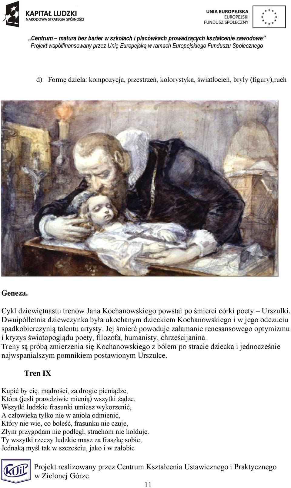Jej śmierć powoduje załamanie renesansowego optymizmu i kryzys światopoglądu poety, filozofa, humanisty, chrześcijanina.