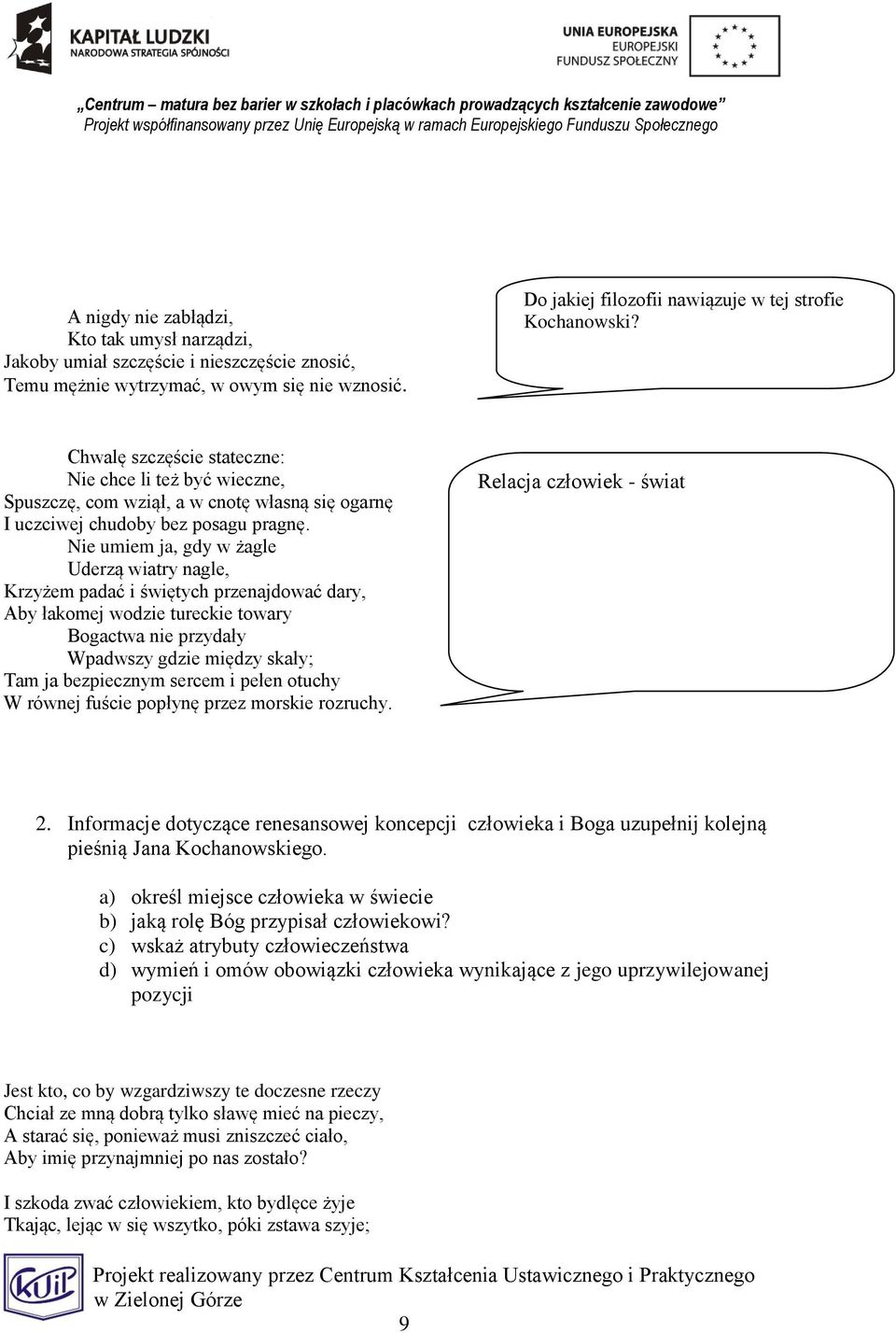 Nie umiem ja, gdy w żagle Uderzą wiatry nagle, Krzyżem padać i świętych przenajdować dary, Aby łakomej wodzie tureckie towary Bogactwa nie przydały Wpadwszy gdzie między skały; Tam ja bezpiecznym