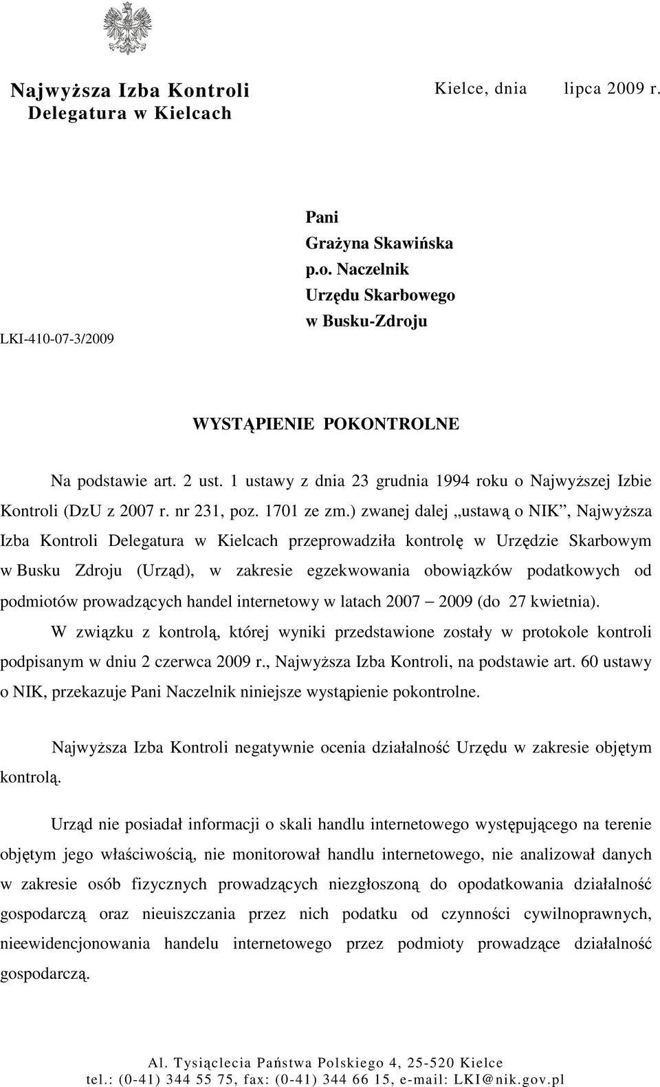 ) zwanej dalej ustawą o NIK, NajwyŜsza Izba Kontroli Delegatura w Kielcach przeprowadziła kontrolę w Urzędzie Skarbowym w Busku Zdroju (Urząd), w zakresie egzekwowania obowiązków podatkowych od