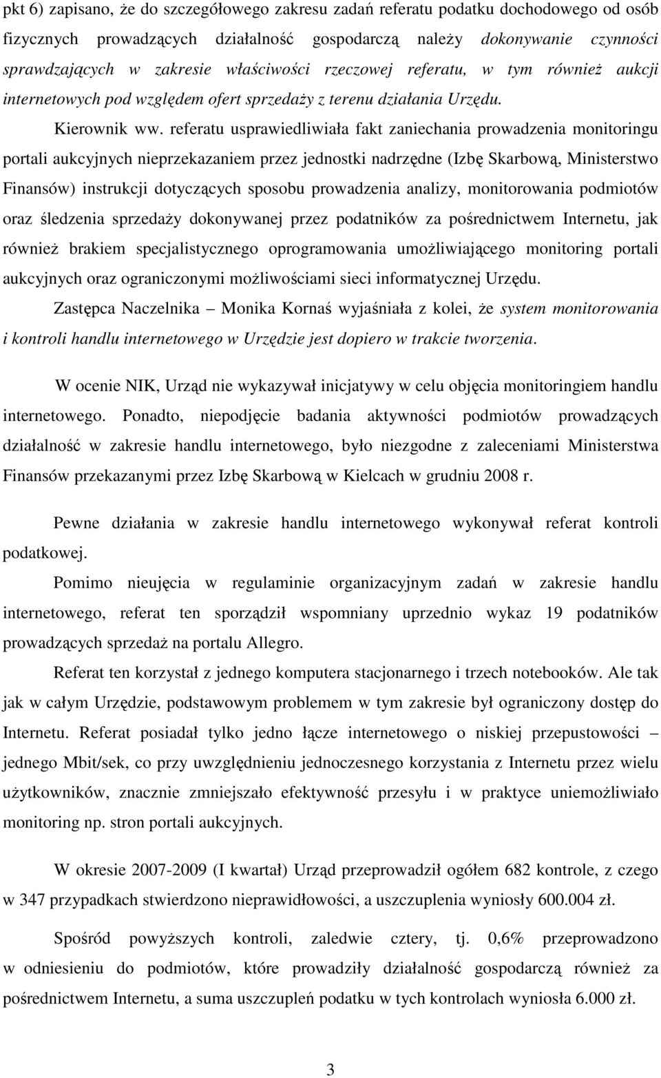 referatu usprawiedliwiała fakt zaniechania prowadzenia monitoringu portali aukcyjnych nieprzekazaniem przez jednostki nadrzędne (Izbę Skarbową, Ministerstwo Finansów) instrukcji dotyczących sposobu