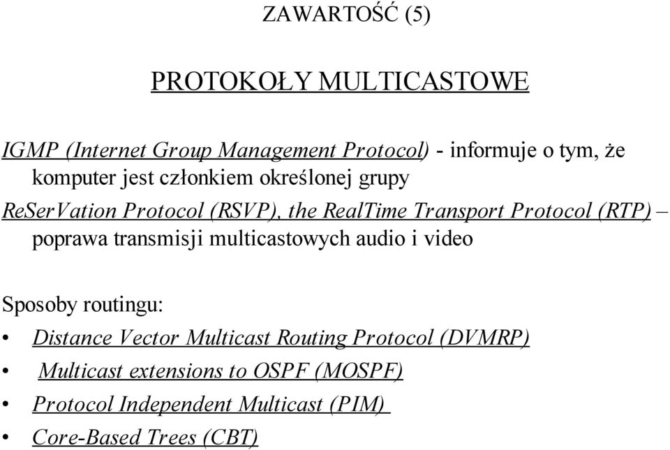 (RTP) poprawa transmisji multicastowych audio i video Sposoby routingu: Distance Vector Multicast Routing