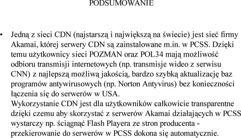transmisje wideo z serwisu CNN) z najlepszą możliwą jakością, bardzo szybką aktualizację baz programów antywirusowych (np.