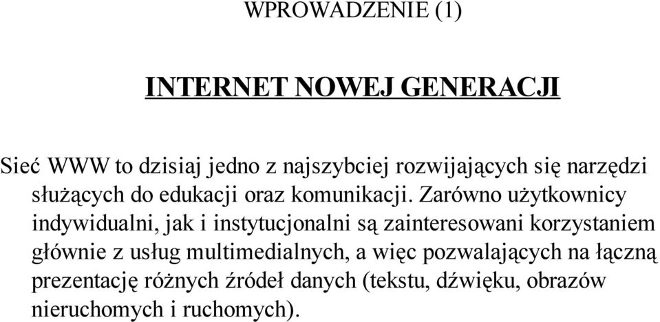 Zarówno użytkownicy indywidualni, jak i instytucjonalni są zainteresowani korzystaniem głównie z