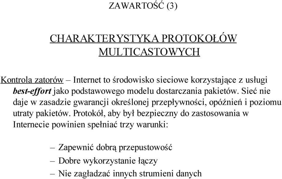 Sieć nie daje w zasadzie gwarancji określonej przepływności, opóźnień i poziomu utraty pakietów.