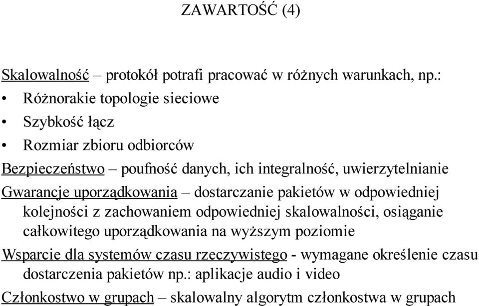 Gwarancje uporządkowania dostarczanie pakietów w odpowiedniej kolejności z zachowaniem odpowiedniej skalowalności, osiąganie całkowitego