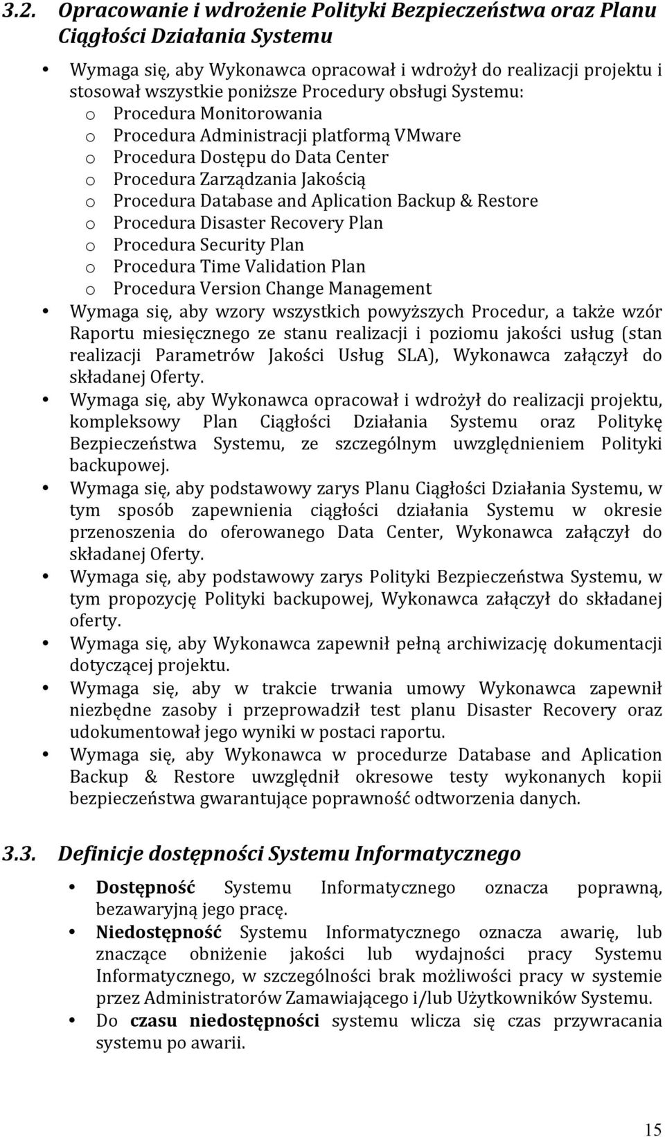 Backup & Restore o Procedura Disaster Recovery Plan o Procedura Security Plan o Procedura Time Validation Plan o Procedura Version Change Management Wymaga się, aby wzory wszystkich powyższych