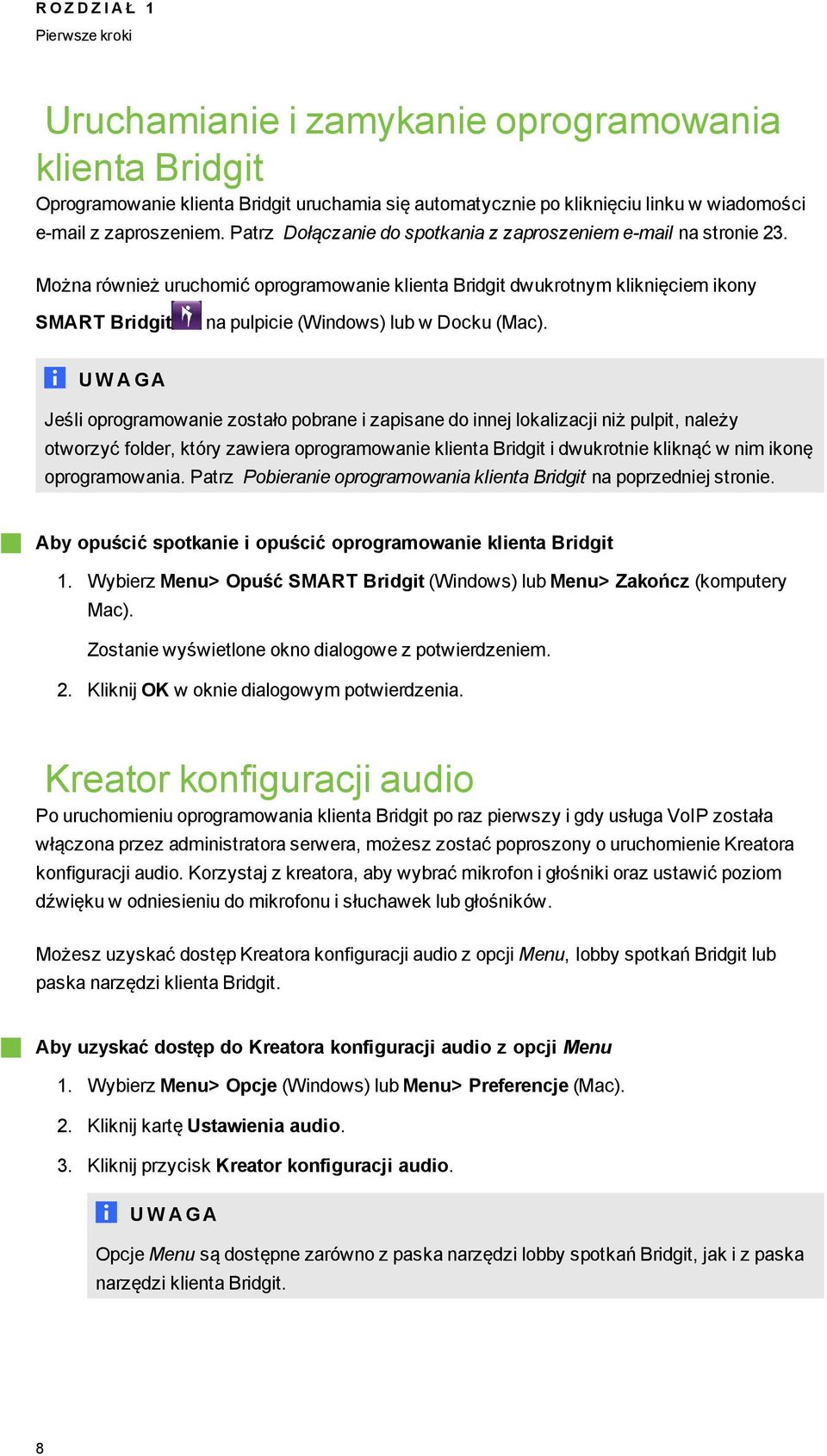 Można również uruchomić oproramowanie klienta Bridit dwukrotnym kliknięciem ikony SMART Bridit na pulpicie (Windows) lub w Docku (Mac).
