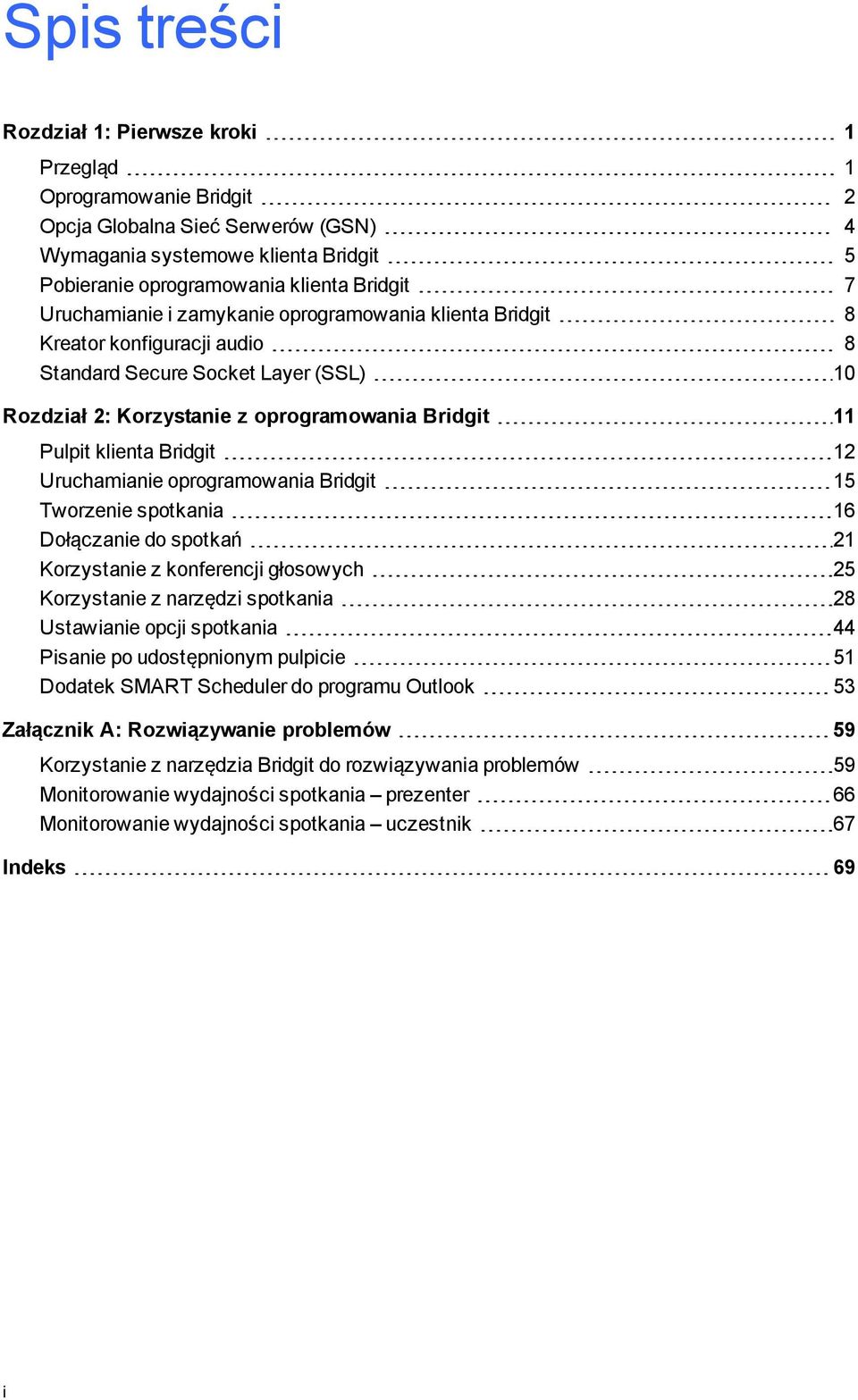 Uruchamianie oproramowania Bridit 15 Tworzenie spotkania 16 Dołączanie do spotkań 21 Korzystanie z konferencji łosowych 25 Korzystanie z narzędzi spotkania 28 Ustawianie opcji spotkania 44 Pisanie po