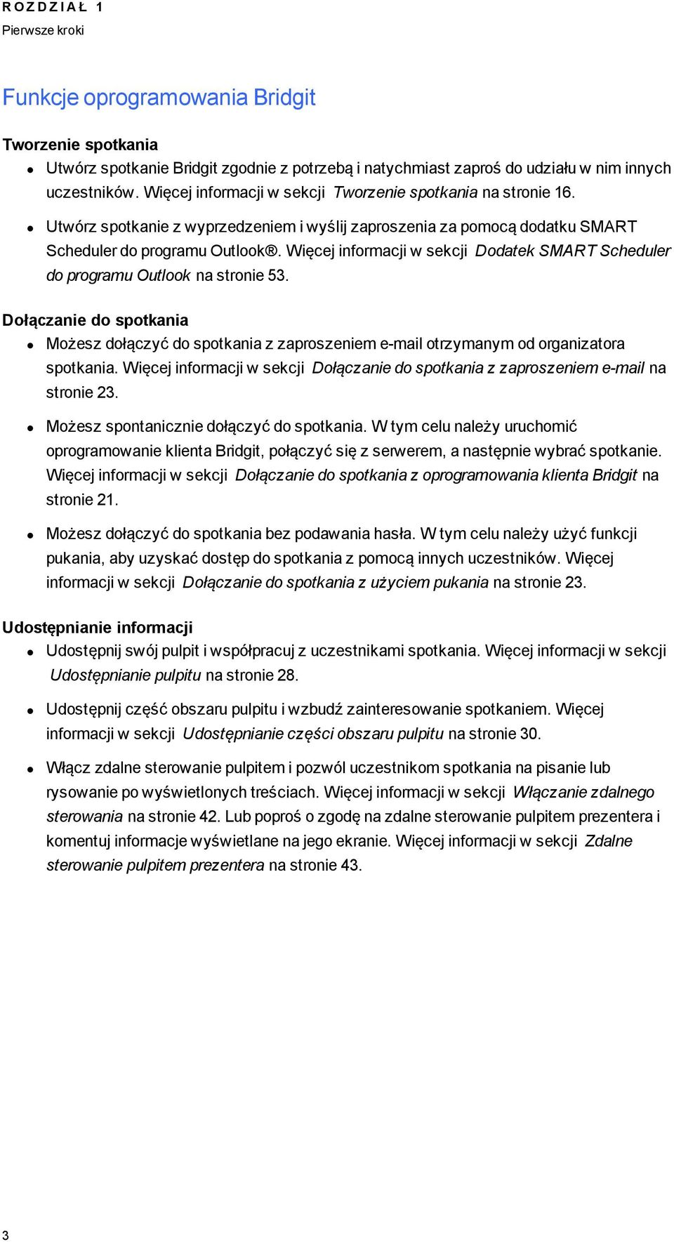 Więcej informacji w sekcji Dodatek SMART Scheduler do proramu Outlook na stronie 53. Dołączanie do spotkania Możesz dołączyć do spotkania z zaproszeniem e-mail otrzymanym od oranizatora spotkania.
