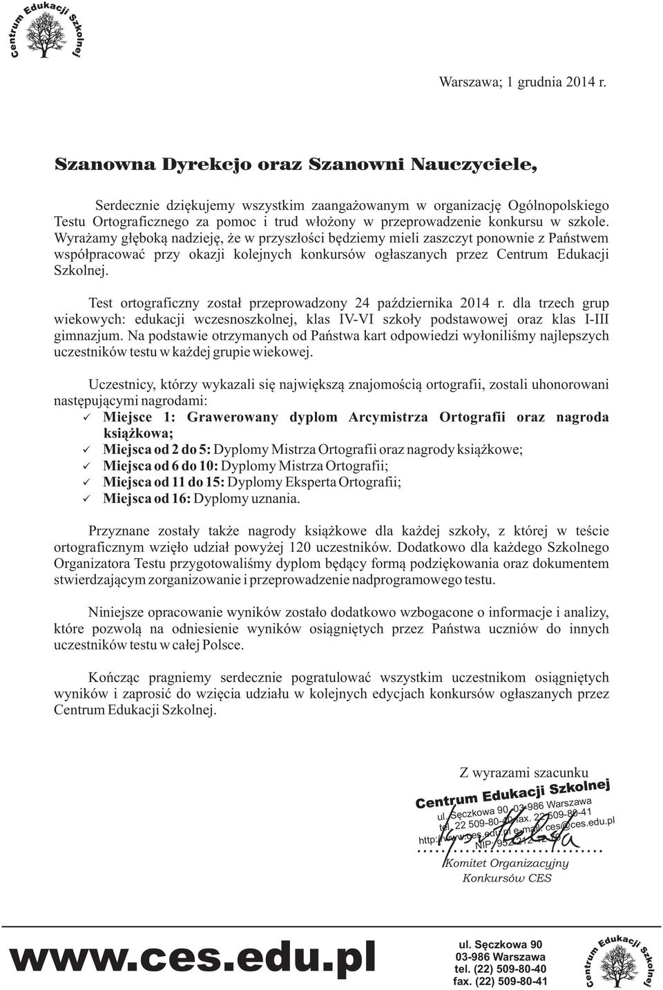 szkole. Wyra amy g³êbok¹ nadziejê, e w przysz³oœci bêdziemy mieli zaszczyt ponownie z Pañstwem wspó³pracowaæ przy okazji kolejnych konkursów og³aszanych przez Centrum Edukacji Szkolnej.